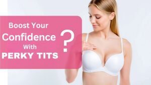 Boost Your Confidence with Perky Tits